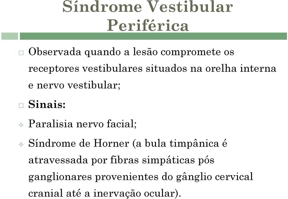 nervo facial; Síndrome de Horner (a bula timpânica é atravessada por fibras
