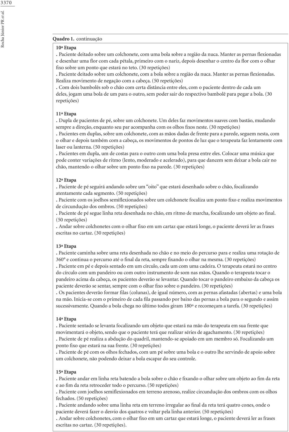 deitado sobre um colchonete, com a bola sobre a região da nuca. Manter as pernas flexionadas. Realiza movimento de negação com a cabeça. (50.