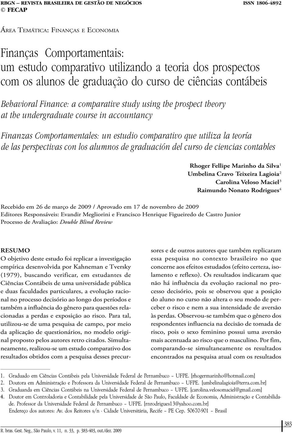 comparativo que utiliza la teoría de las perspectivas con los alumnos de graduación del curso de ciencias contables Rhoger Fellipe Marinho da Silva 1 Umbelina Cravo Teixeira Lagioia 2 Carolina Veloso