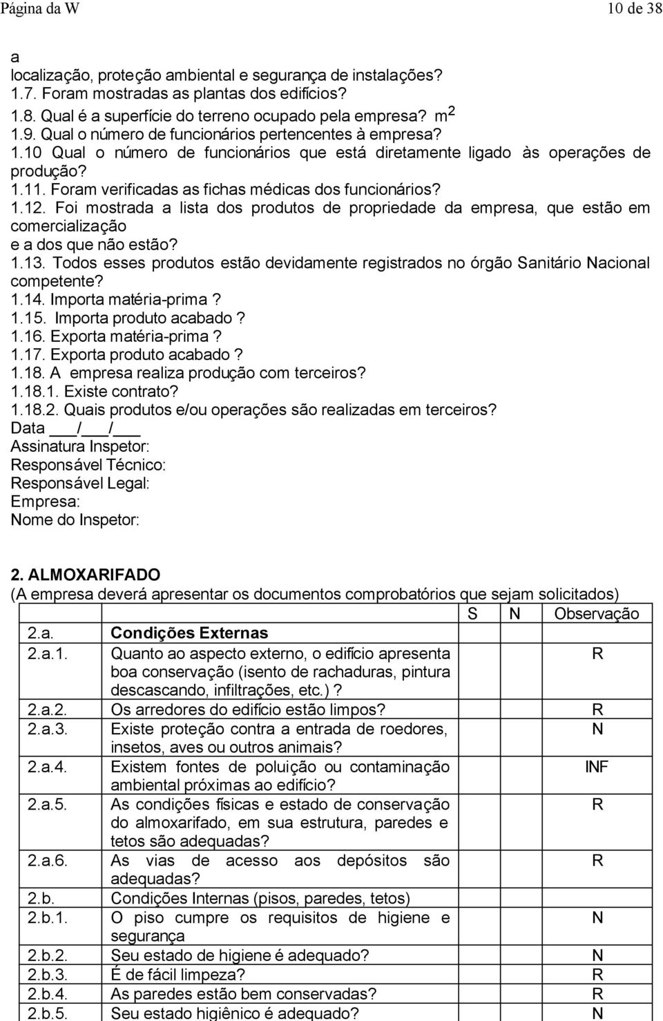 Foram verificadas as fichas médicas dos funcionários? 1.12. Foi mostrada a lista dos produtos de propriedade da empresa, que estão em comercialização e a dos que não estão? 1.13.