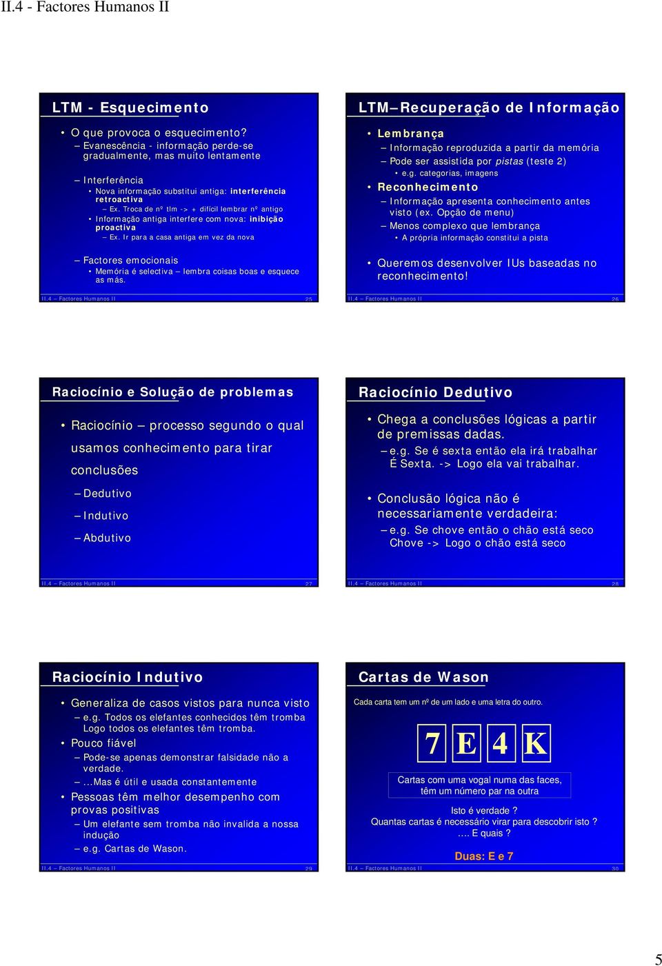 Ir para a casa antiga em vez da nova Factores emocionais Memória é selectiva lembra coisas boas e esquece as más.