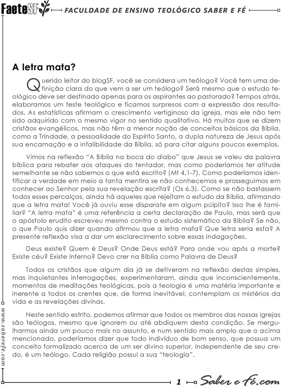 As estatísticas afirmam o crescimento vertiginoso da igreja, mas ele não tem sido adquirido com o mesmo vigor no sentido qualitativo.