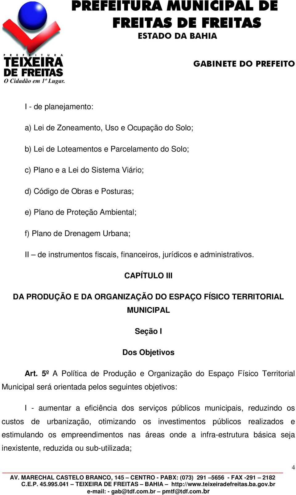 CAPÍTULO III DA PRODUÇÃO E DA ORGANIZAÇÃO DO ESPAÇO FÍSICO TERRITORIAL MUNICIPAL Seção I Dos Objetivos Art.