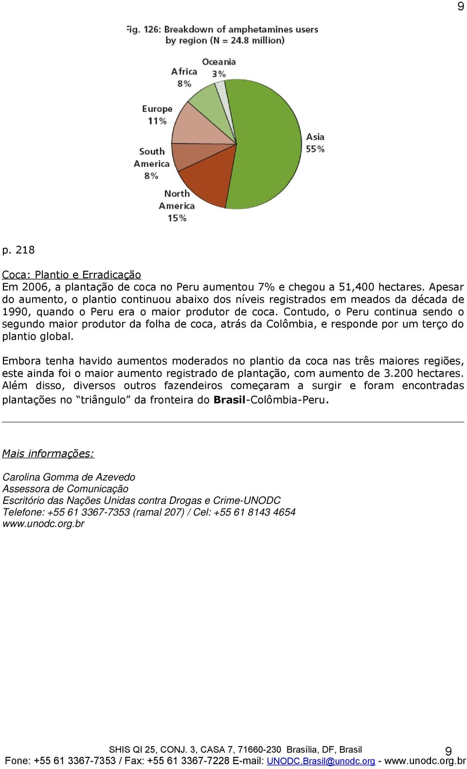 Contudo, o Peru continua sendo o segundo maior produtor da folha de coca, atrás da Colômbia, e responde por um terço do plantio global.