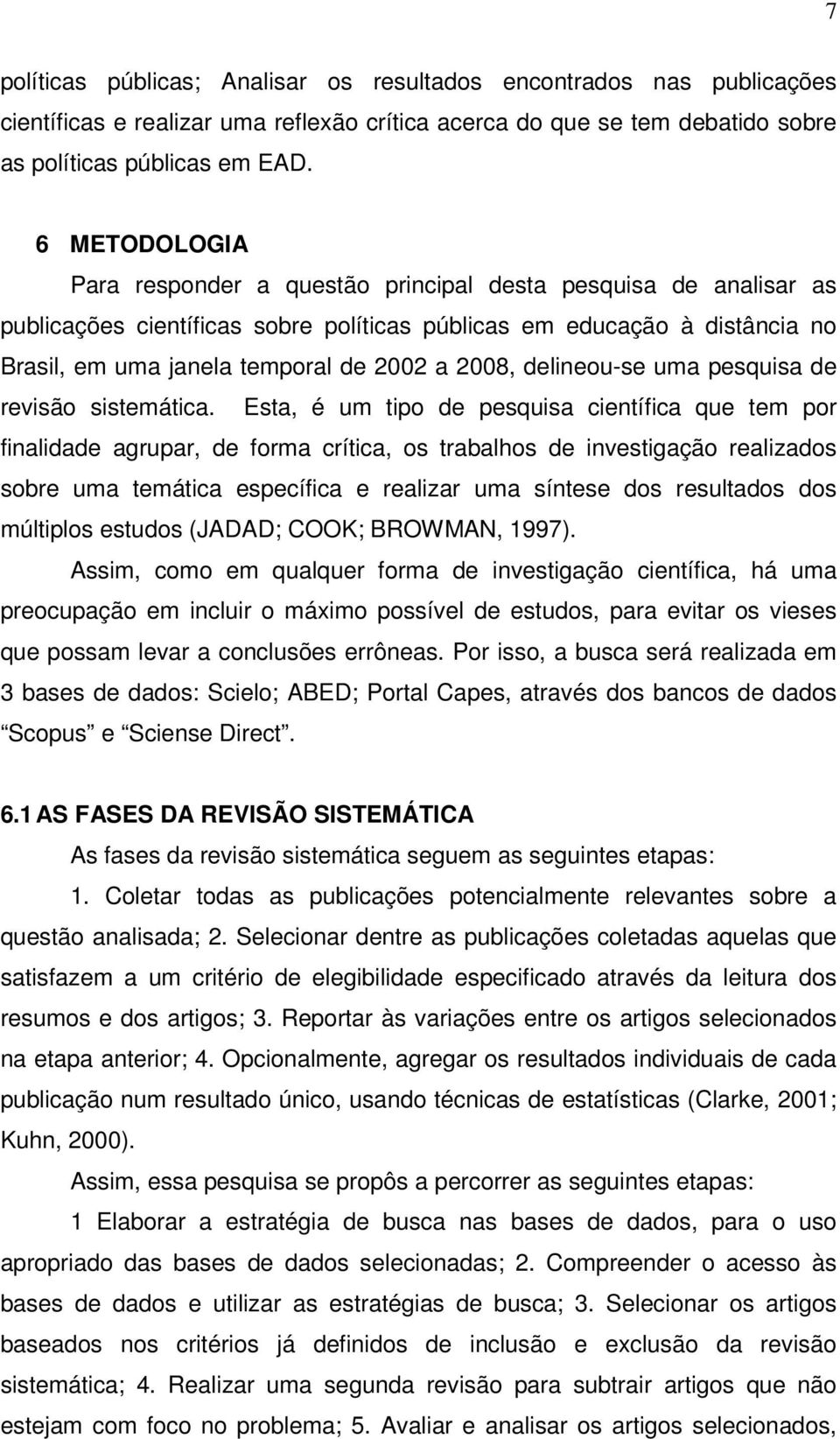 2008, delineou-se uma pesquisa de revisão sistemática.