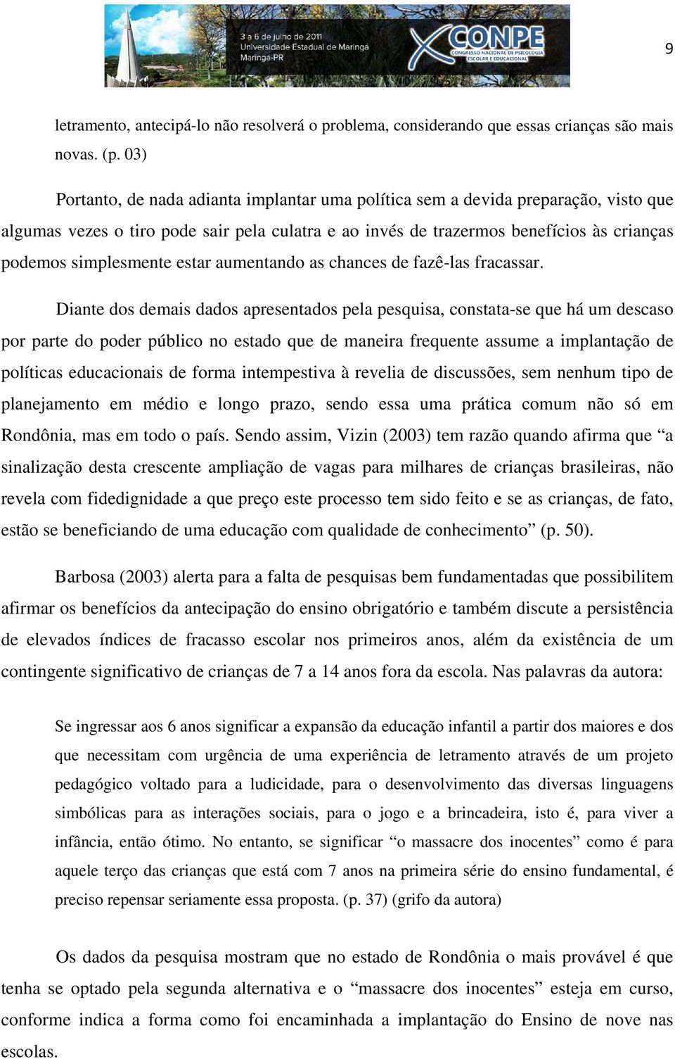 estar aumentando as chances de fazê-las fracassar.