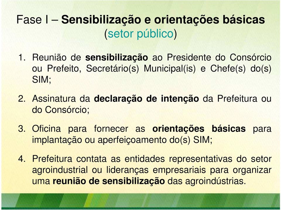 Assinatura da declaração de intenção da Prefeitura ou do Consórcio; 3.