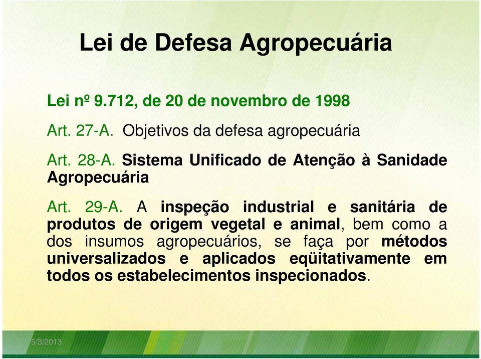 29-A. A inspeção industrial e sanitária de produtos de origem vegetal e animal, bem como a dos insumos