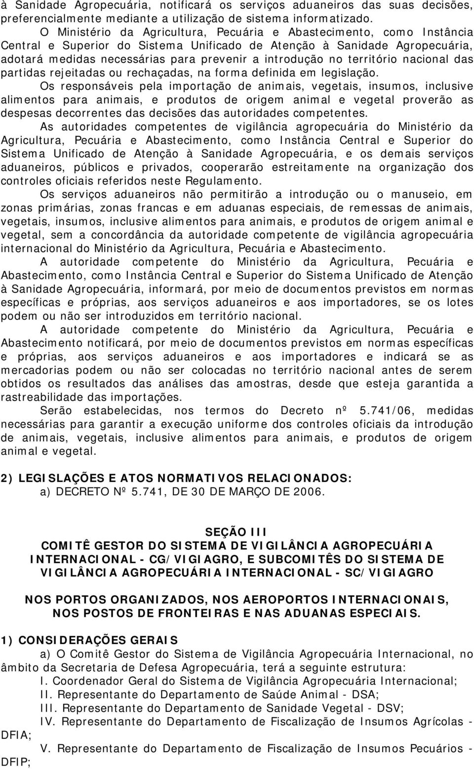 introdução no território nacional das partidas rejeitadas ou rechaçadas, na forma definida em legislação.