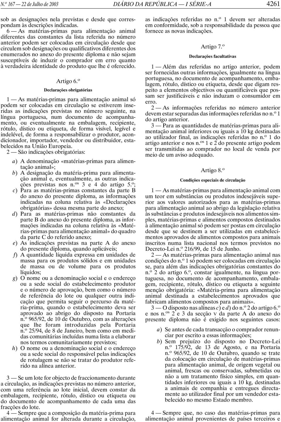 diferentes dos enumerados no anexo do presente diploma e não sejam susceptíveis de induzir o comprador em erro quanto à verdadeira identidade do produto que lhe é oferecido. Artigo 6.