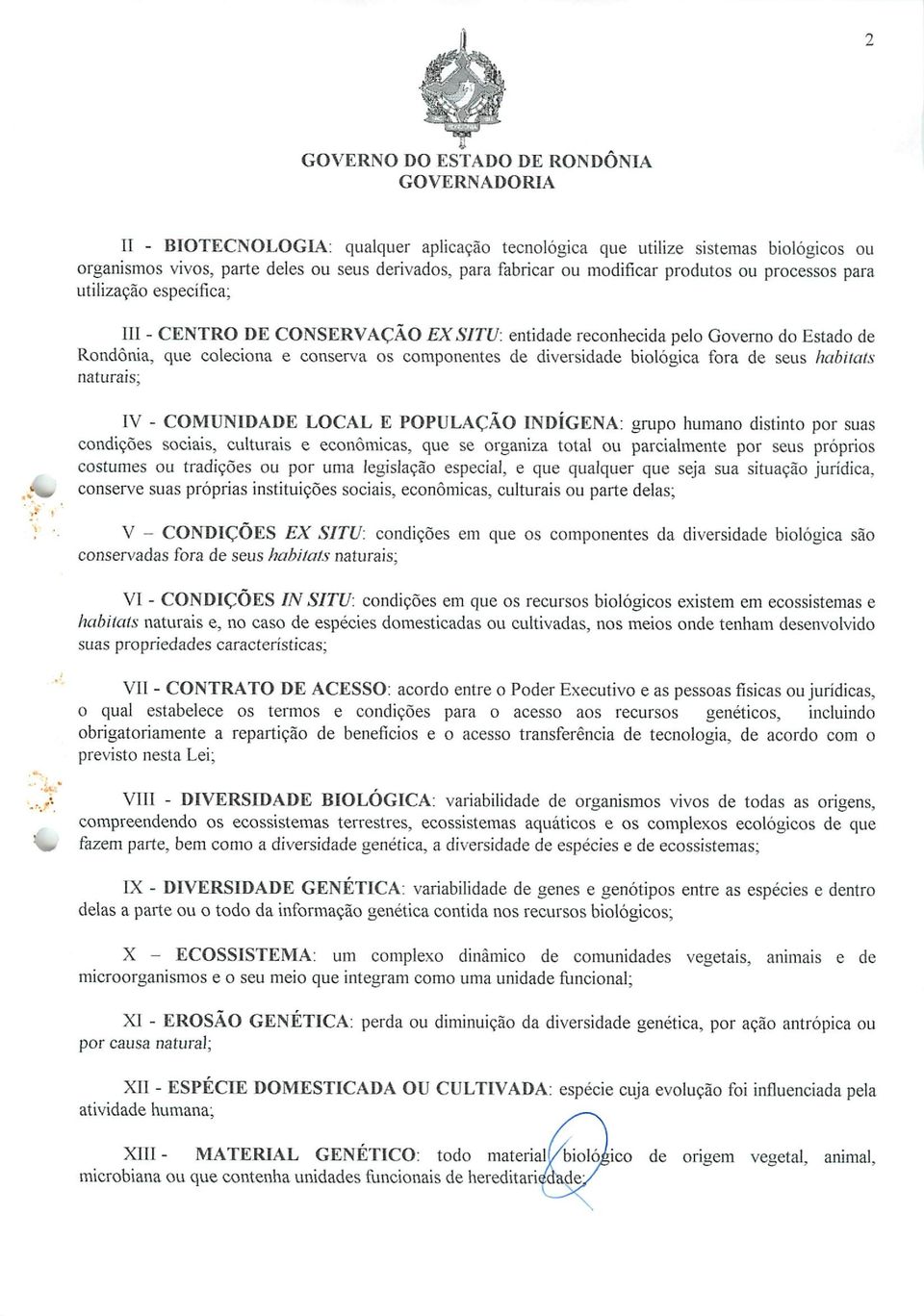 diversidade biológica fora de seus habiíaís naturais;,^w IV - COMUNIDADE LOCAL E POPULAÇÃO INDÍGENA: grupo humano distinto por suas condições sociais, culturais e econômicas, que se organiza total ou