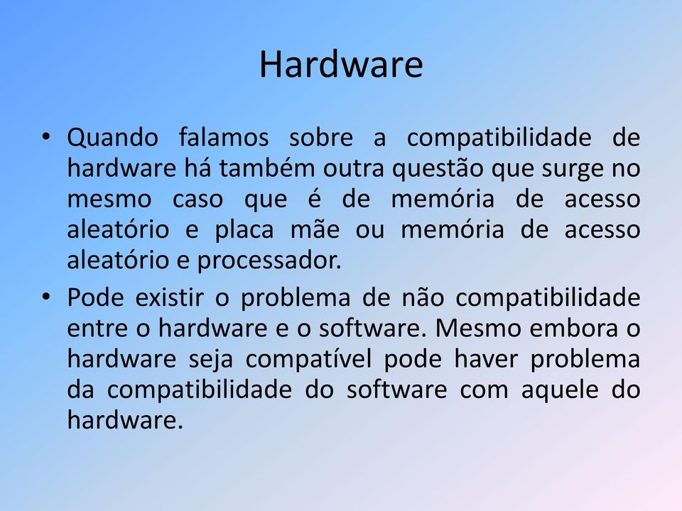processador. Pode existir o problema de não compatibilidade entre o hardware e o software.