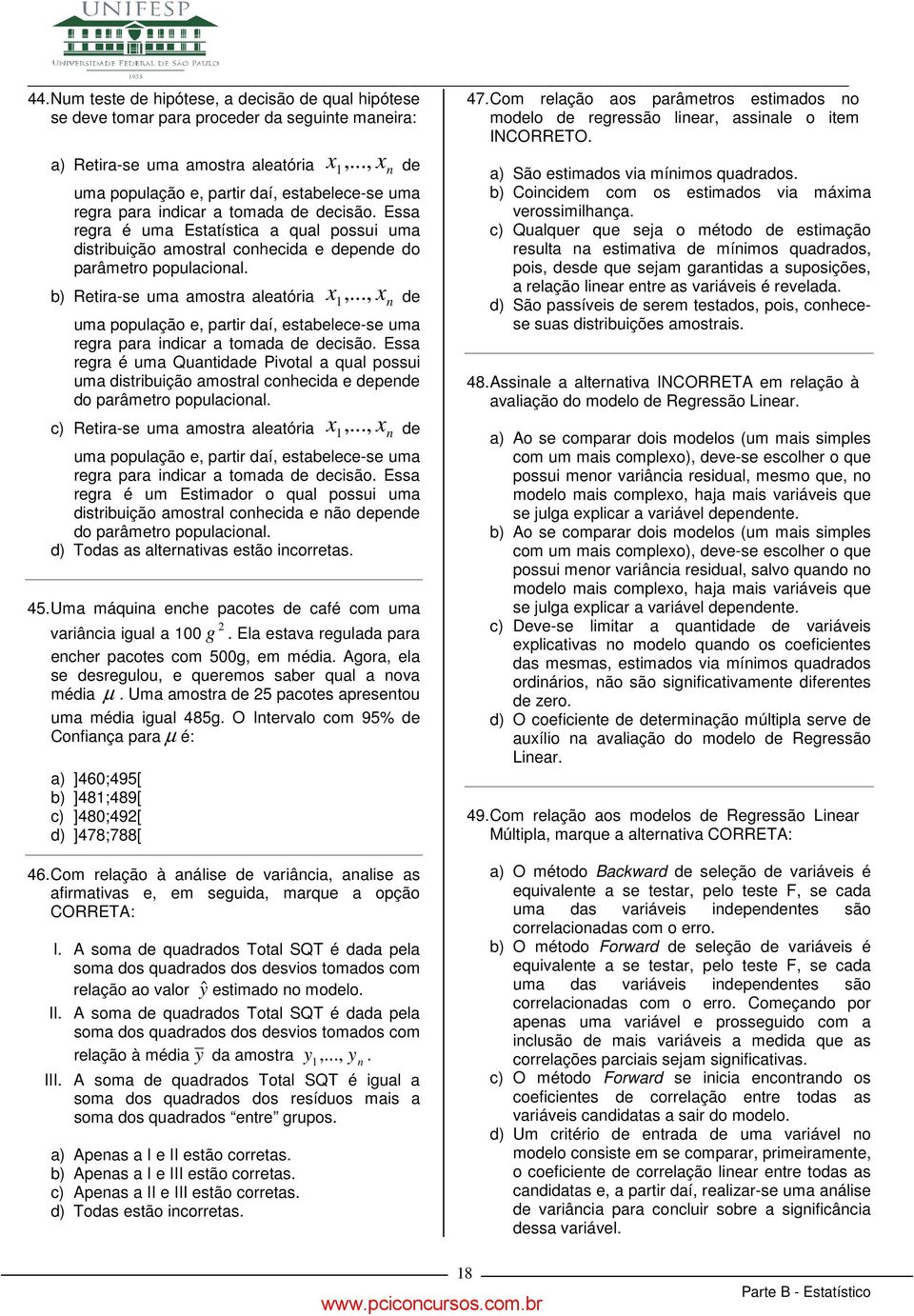 tomada d dcisão Essa rgra é uma Quatidad Pivotal a qual possui uma distribuição amostral cohcida dpd do parâmtro populacioal,, c) Rtira-s uma amostra alatória d uma população, partir daí, stablc-s