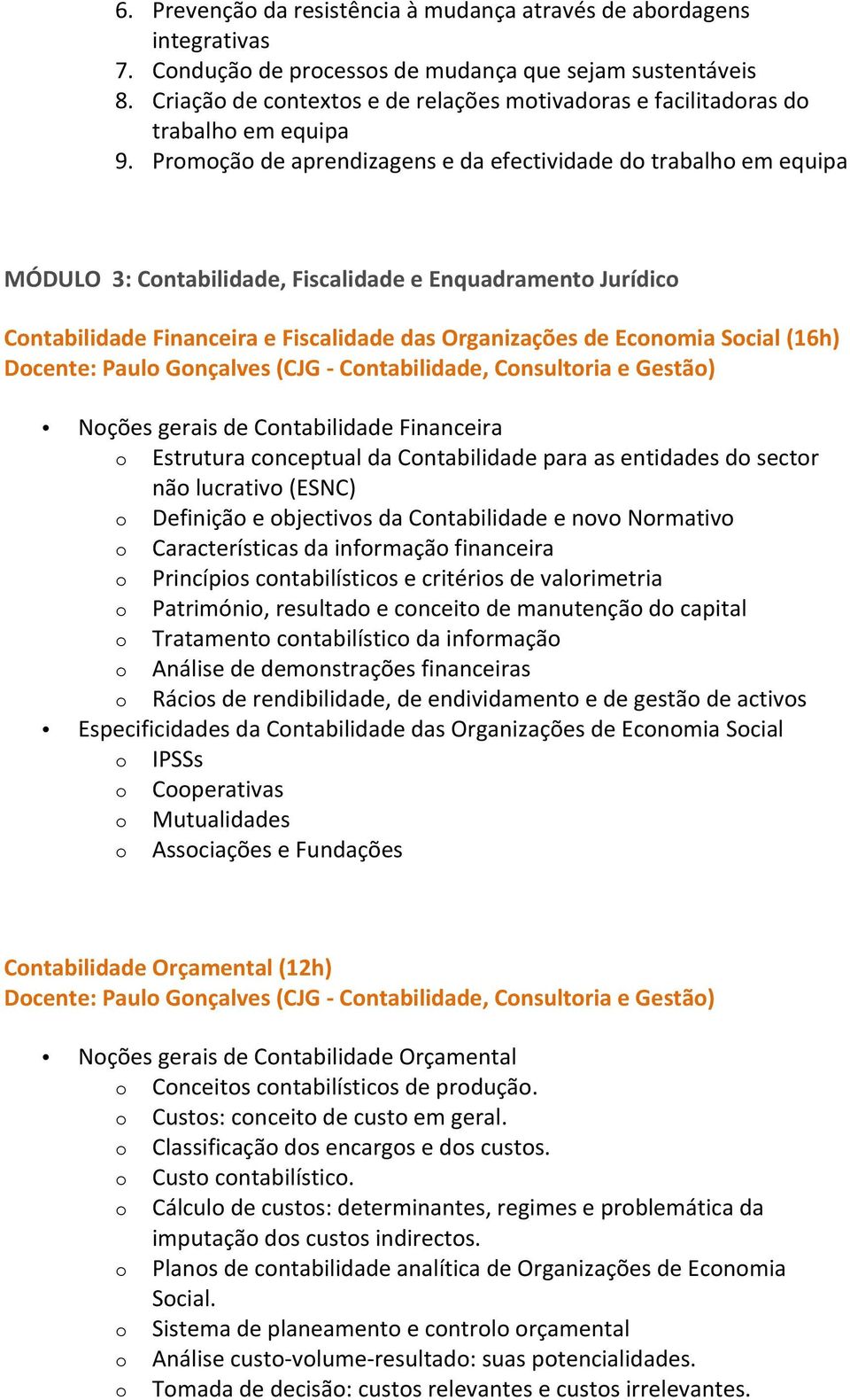 Promoção de aprendizagens e da efectividade do trabalho em equipa MÓDULO 3: Contabilidade, Fiscalidade e Enquadramento Jurídico Contabilidade Financeira e Fiscalidade das Organizações de Economia