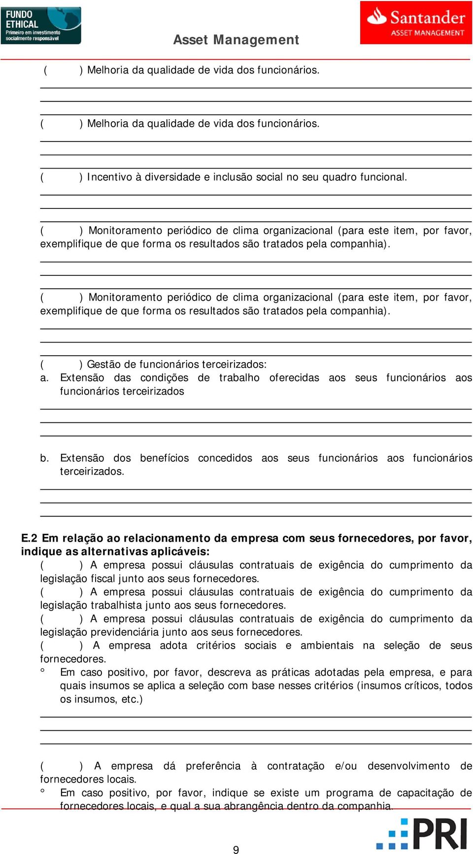 ( ) Gestão de funcionários terceirizados: a. Extensão das condições de trabalho oferecidas aos seus funcionários aos funcionários terceirizados b.