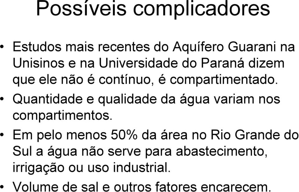 Quantidade e qualidade da água variam nos compartimentos.