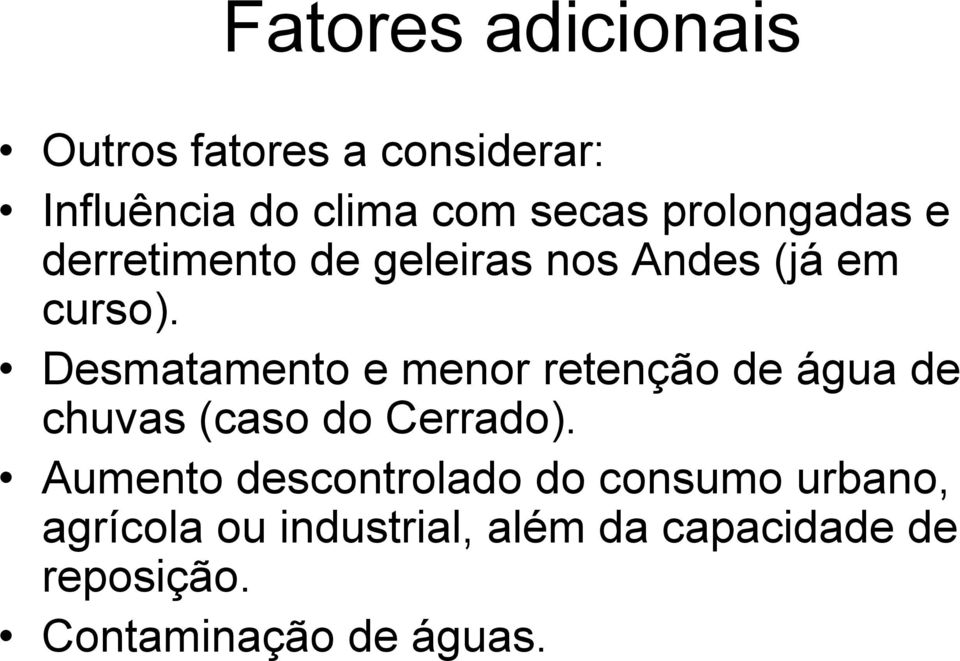 Desmatamento t e menor retenção de água de chuvas (caso do Cerrado).