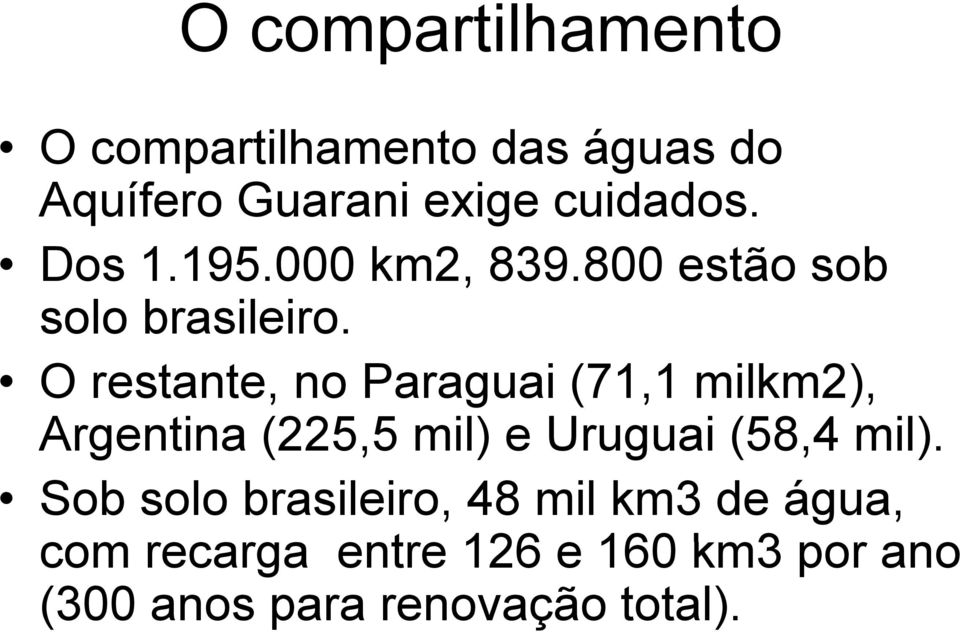 O restante, no Paraguai (71,1 milkm2), Argentina (225,55 mil) e Uruguai (58,4 mil).