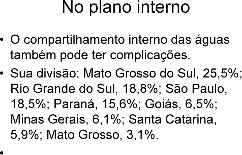 Sua divisão: Mato Grosso do Sul, 25,5%; Rio Grande do Sul,