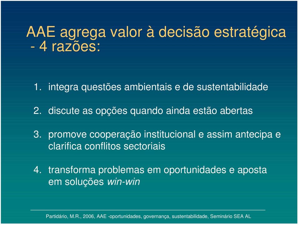 discute as opções quando ainda estão abertas 3.