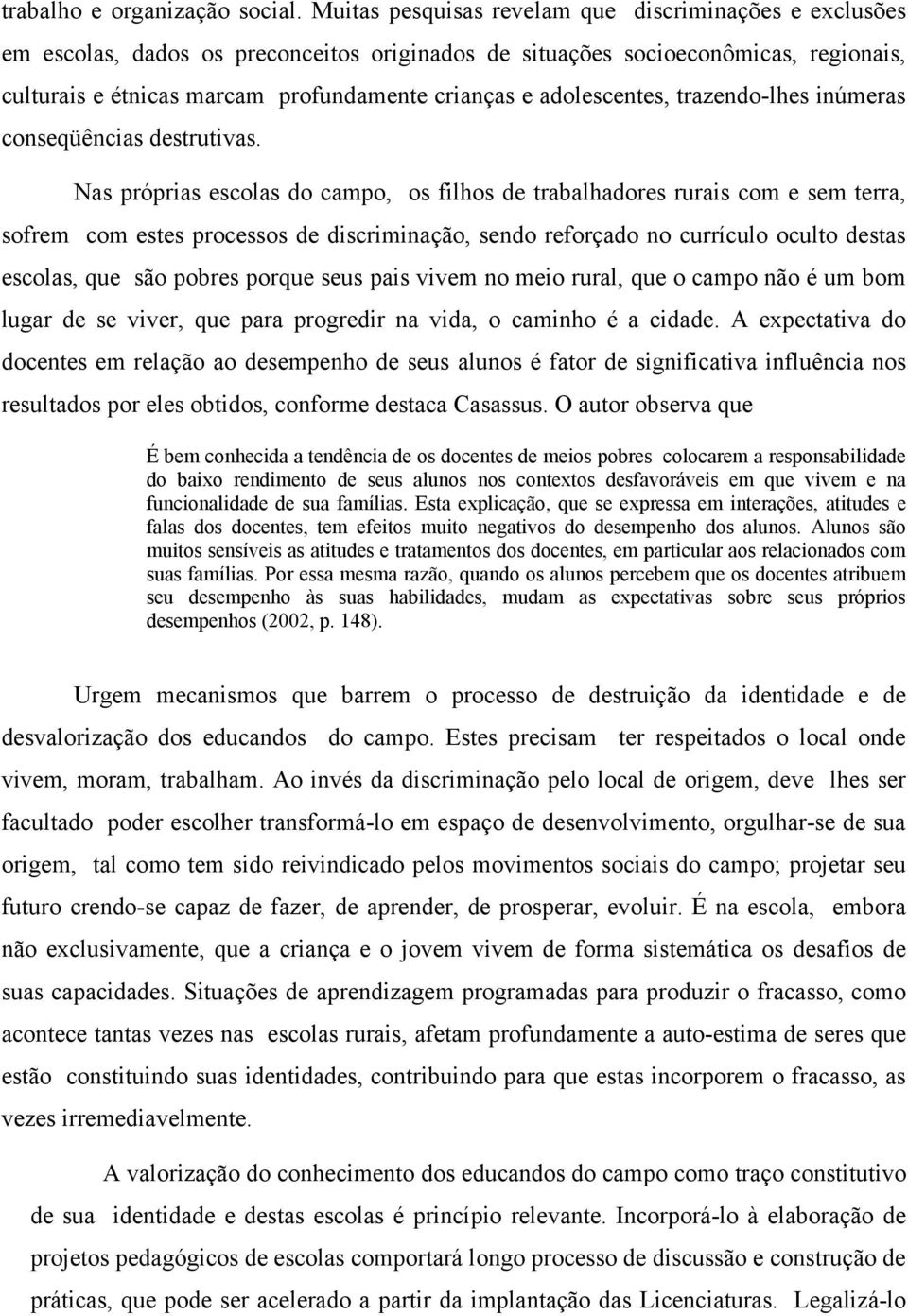 adolescentes, trazendo-lhes inúmeras conseqüências destrutivas.