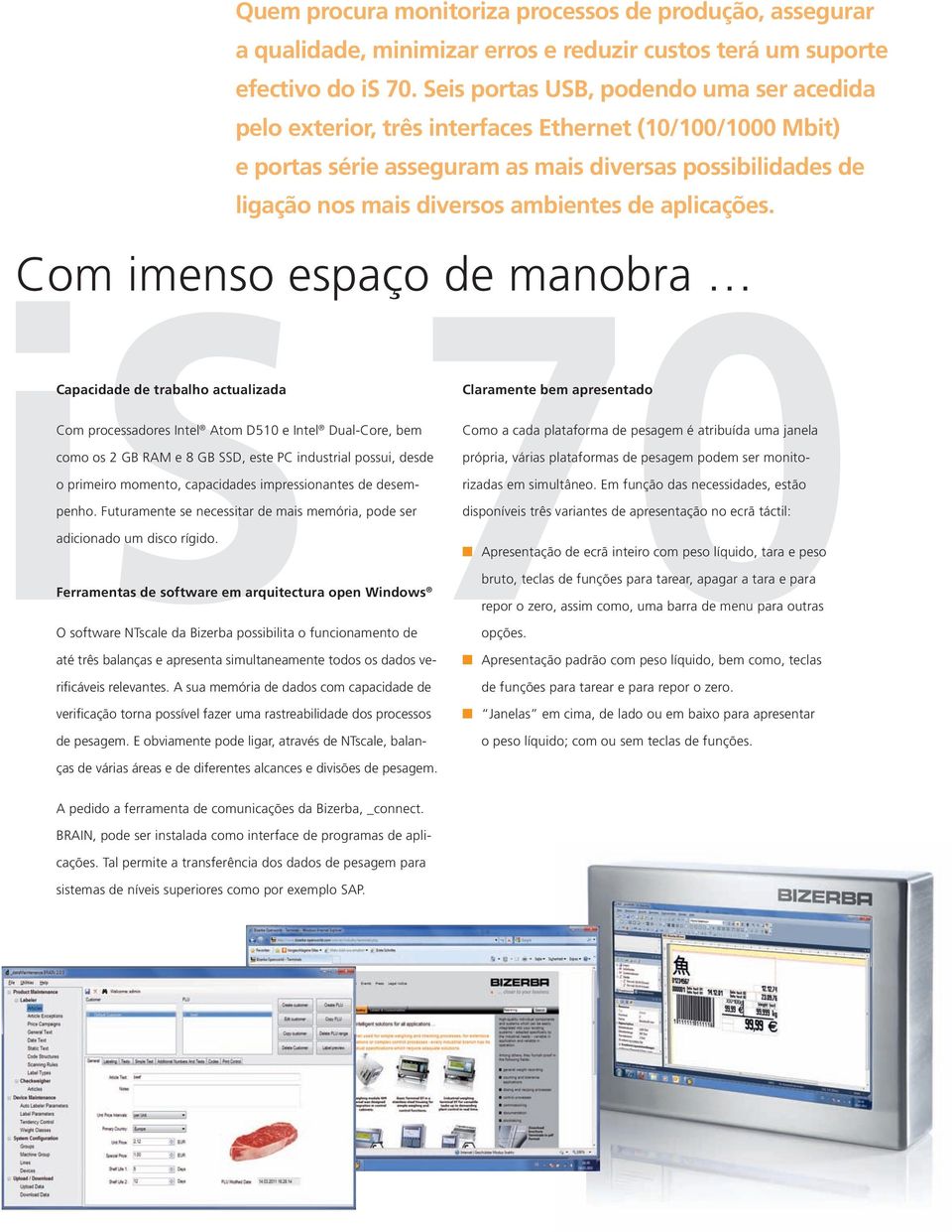 Quem procura monitoriza processos de produção, assegurar a qualidade, minimizar erros e reduzir custos terá um suporte efectivo do is 7.