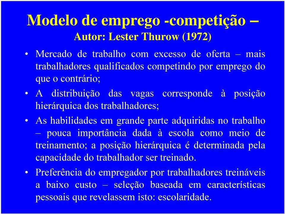 no trabalho pouca importância dada à escola como meio de treinamento; a posição hierárquica é determinada pela capacidade do trabalhador ser