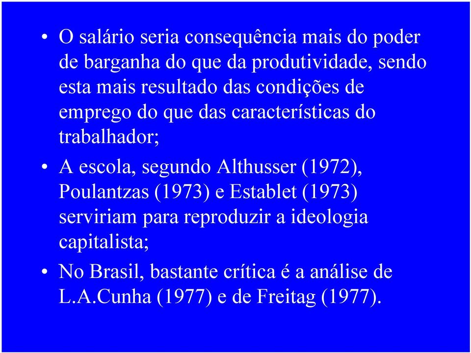 segundo Althusser (1972), Poulantzas (1973) e Establet (1973) serviriam para reproduzir a