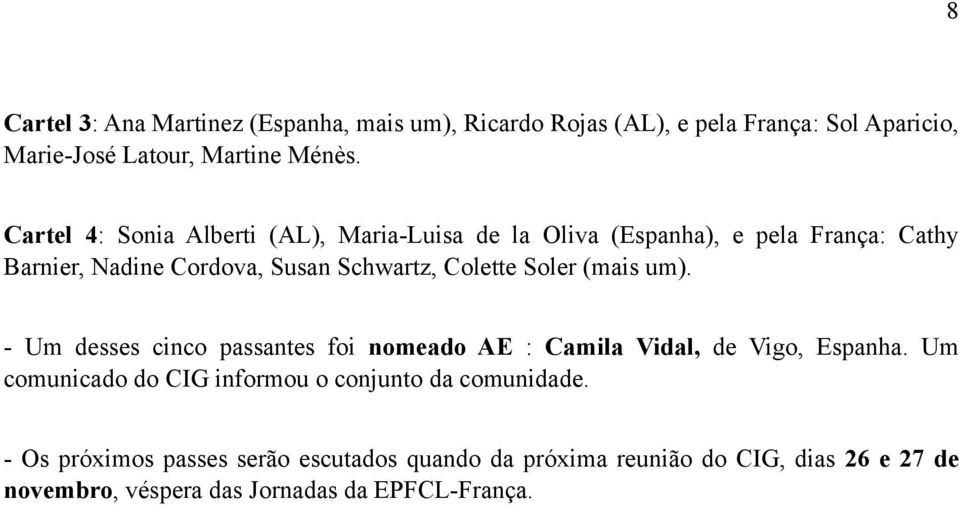 Soler (mais um). - Um desses cinco passantes foi nomeado AE : Camila Vidal, de Vigo, Espanha.