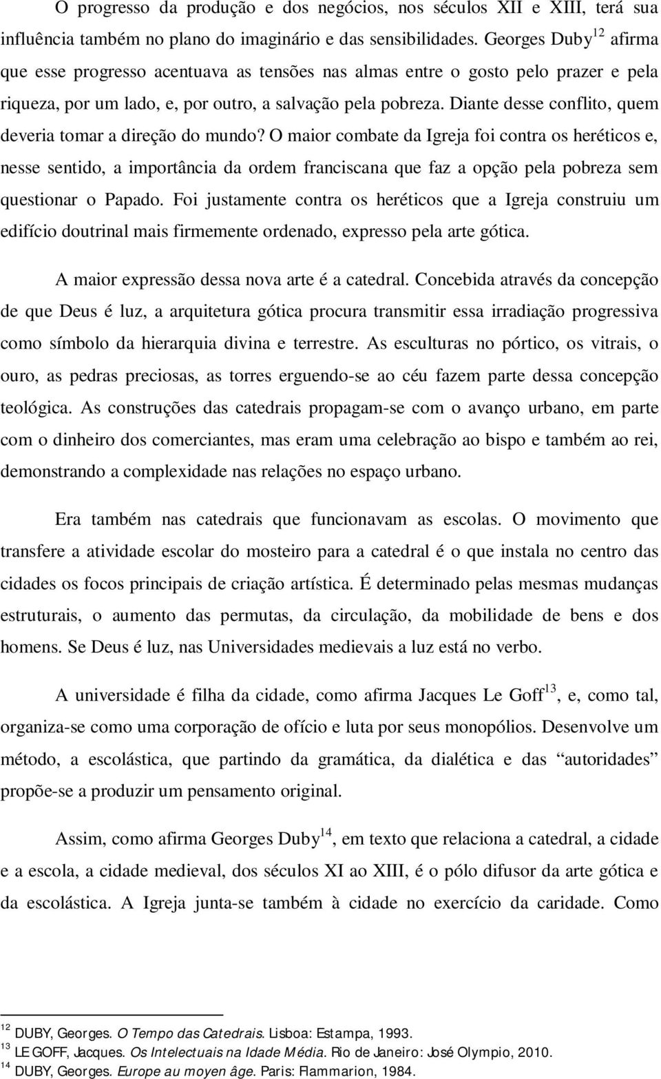 Diante desse conflito, quem deveria tomar a direção do mundo?