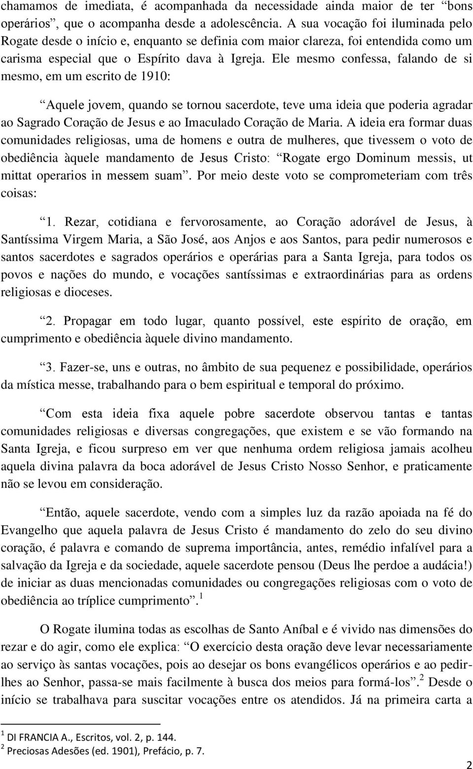 Ele mesmo confessa, falando de si mesmo, em um escrito de 1910: Aquele jovem, quando se tornou sacerdote, teve uma ideia que poderia agradar ao Sagrado Coração de Jesus e ao Imaculado Coração de