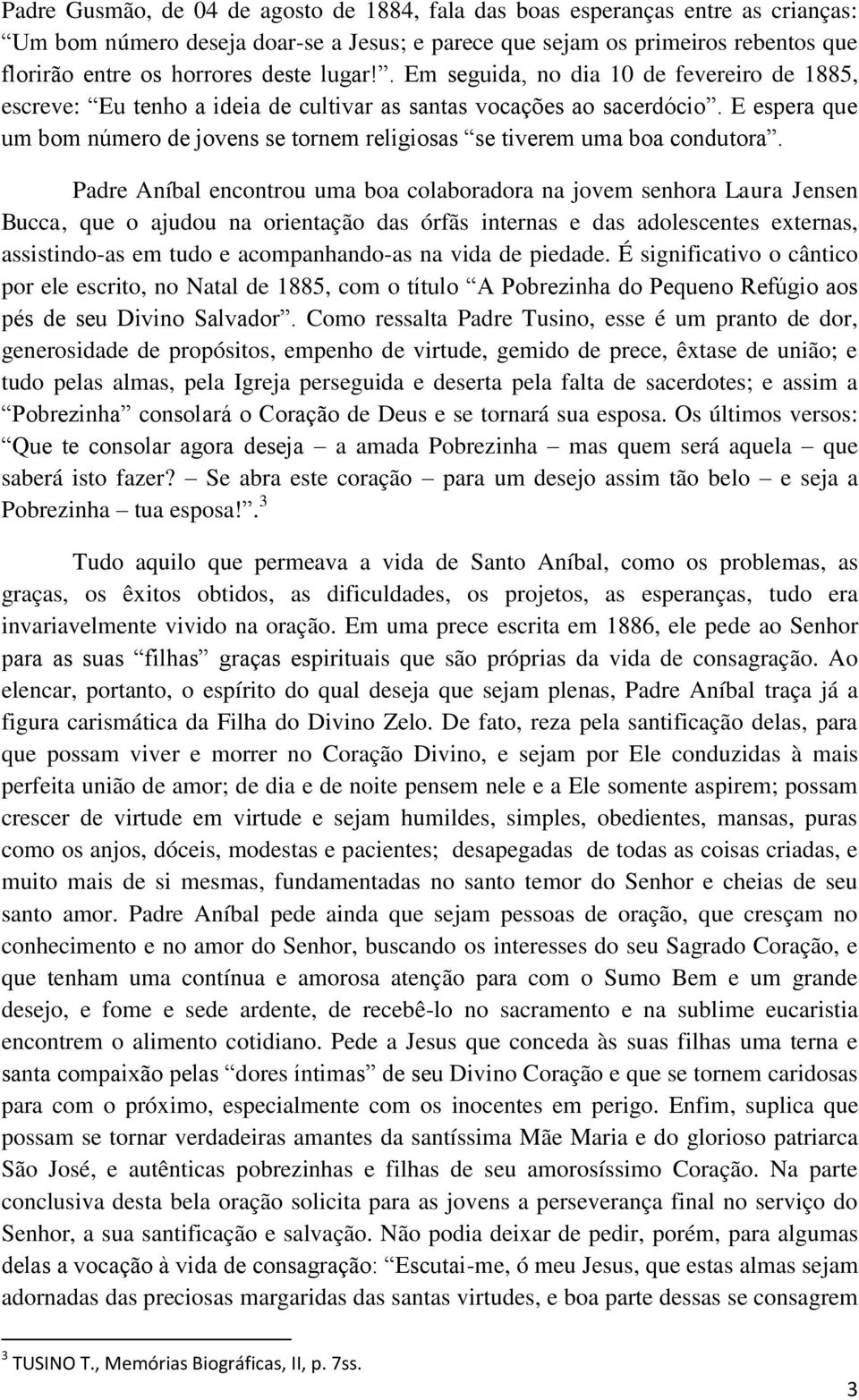 E espera que um bom número de jovens se tornem religiosas se tiverem uma boa condutora.