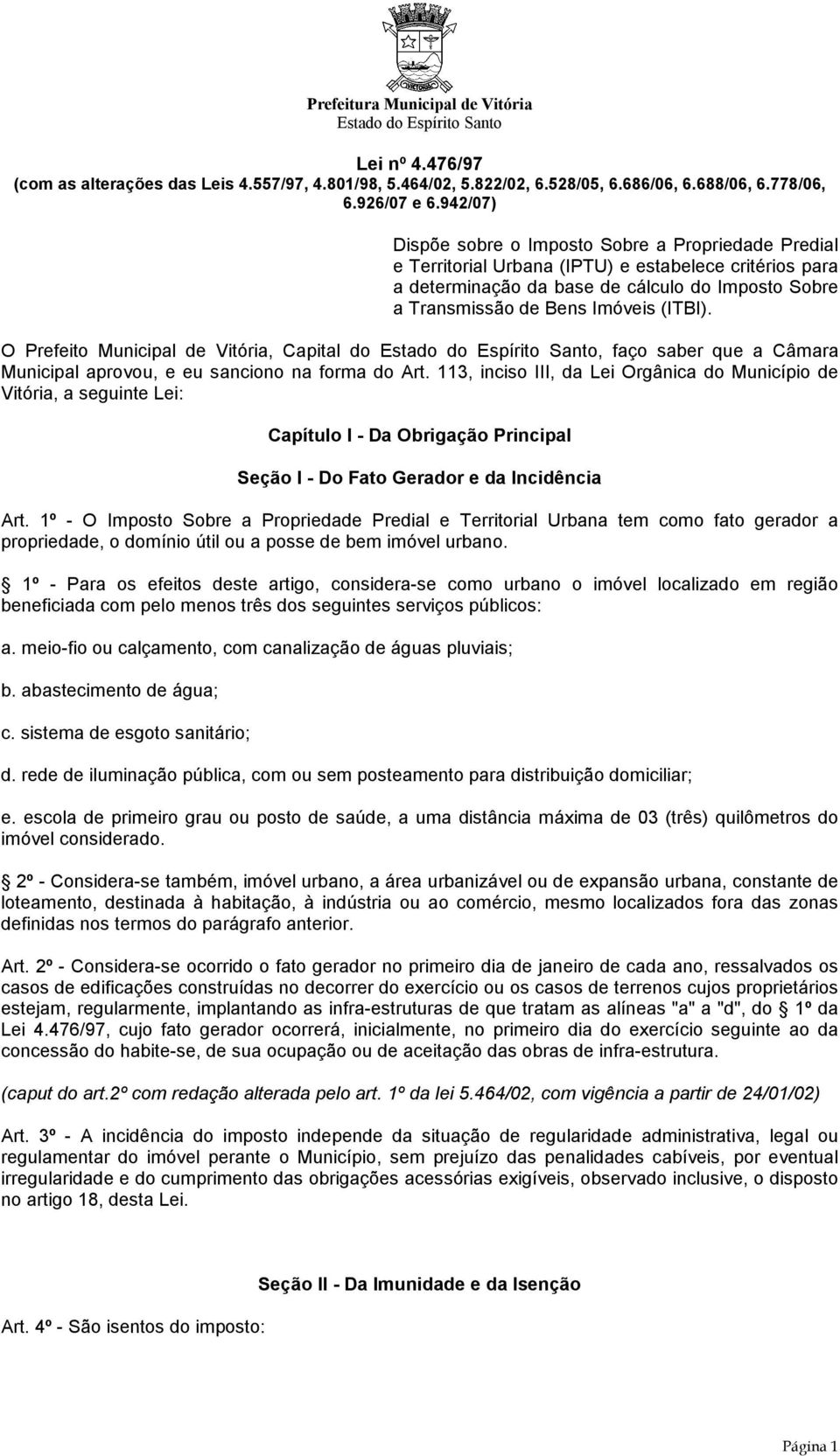 (ITBI). O Prefeito Municipal de Vitória, Capital do, faço saber que a Câmara Municipal aprovou, e eu sanciono na forma do Art.