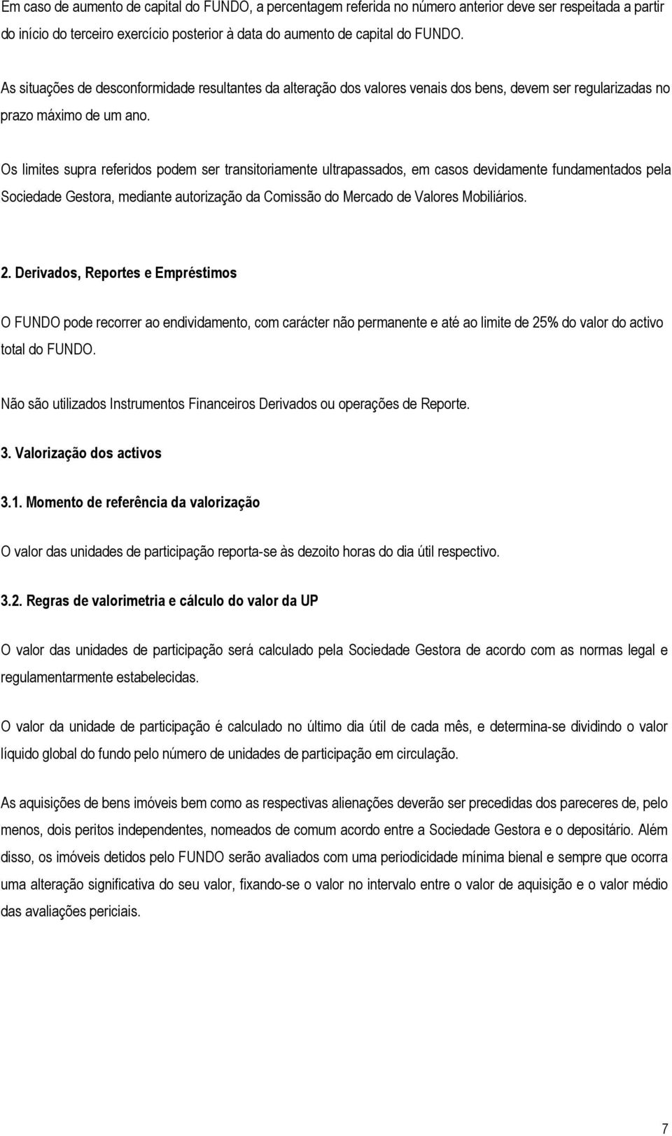 Os limites supra referidos podem ser transitoriamente ultrapassados, em casos devidamente fundamentados pela Sociedade Gestora, mediante autorização da Comissão do Mercado de Valores Mobiliários. 2.