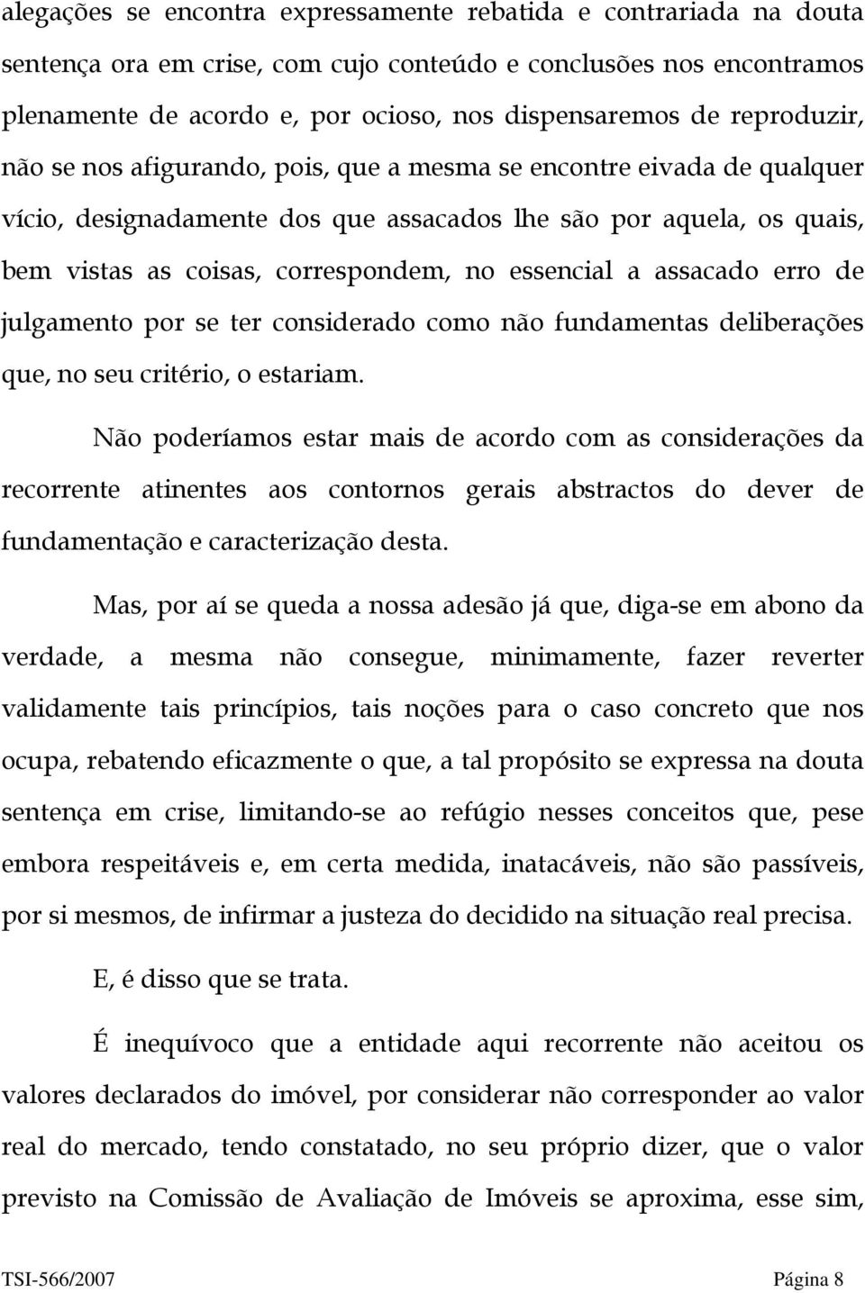 essencial a assacado erro de julgamento por se ter considerado como não fundamentas deliberações que, no seu critério, o estariam.