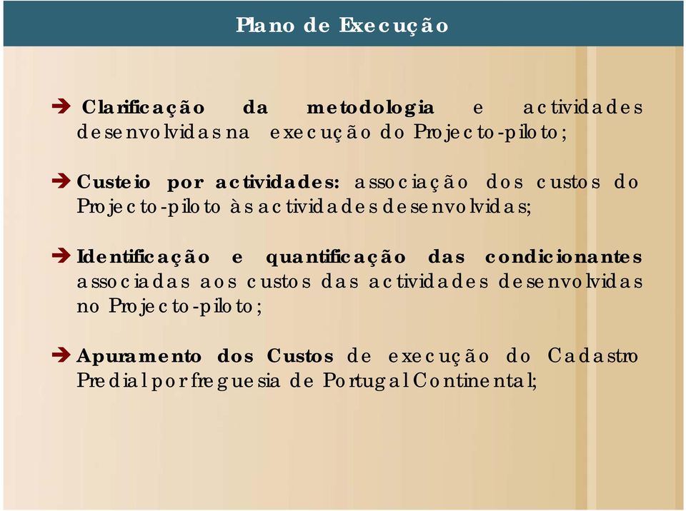 desenvolvidas; Identificação e quantificação das condicionantes associadas aos custos das actividades