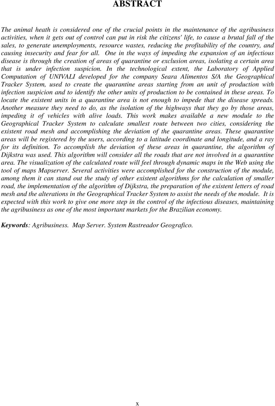 One in the ways of impeding the expansion of an infectious disease is through the creation of areas of quarantine or exclusion areas, isolating a certain area that is under infection suspicion.