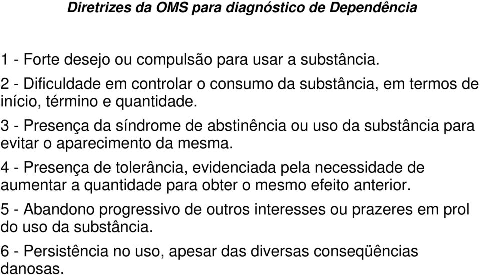 3 - Presença da síndrome de abstinência ou uso da substância para evitar o aparecimento da mesma.