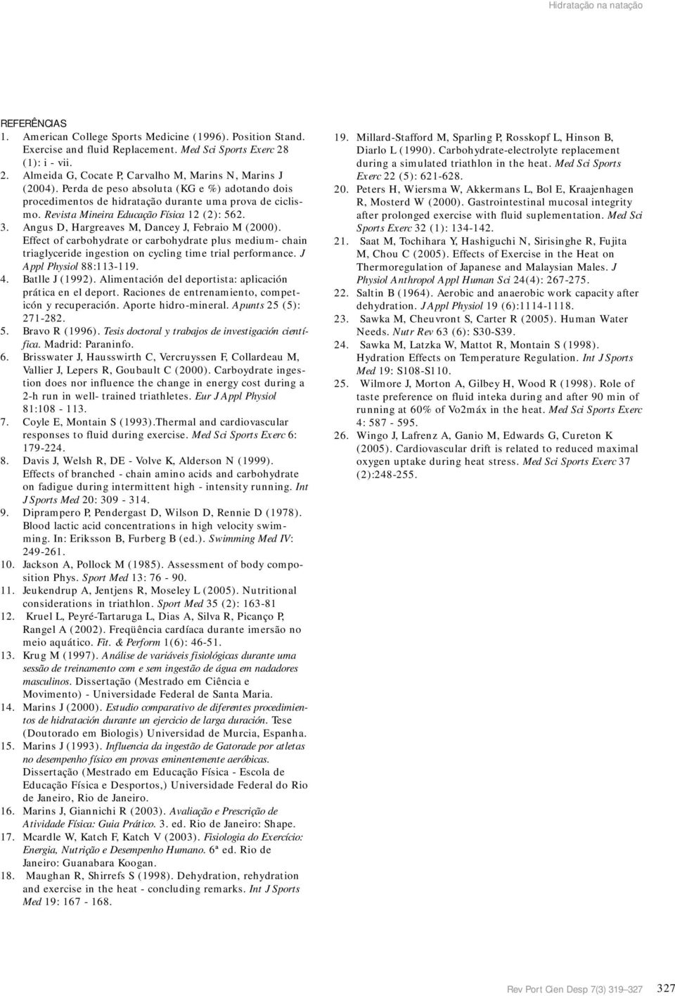 Revista Mineira Educação Física 12 (2): 562. 3. Angus D, Hargreaves M, Dancey J, Febraio M (2000).