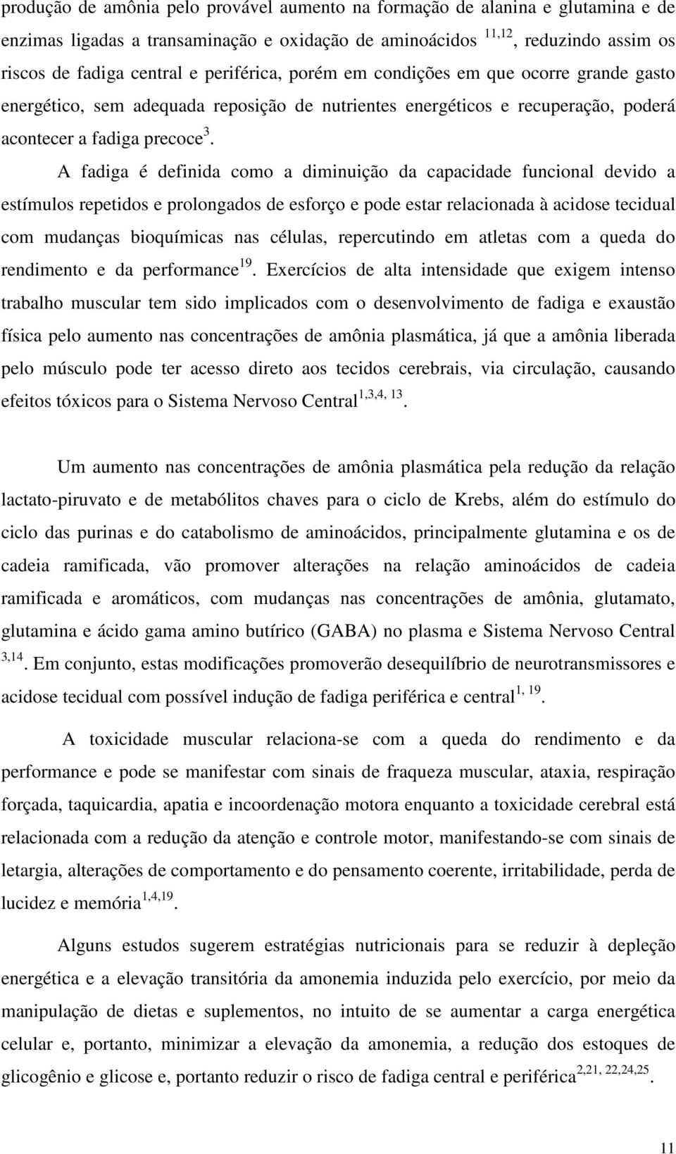 A fadiga é definida como a diminuição da capacidade funcional devido a estímulos repetidos e prolongados de esforço e pode estar relacionada à acidose tecidual com mudanças bioquímicas nas células,