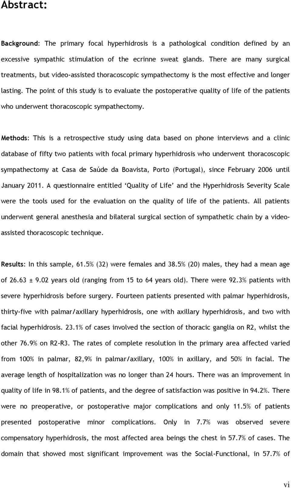 The point of this study is to evaluate the postoperative quality of life of the patients who underwent thoracoscopic sympathectomy.