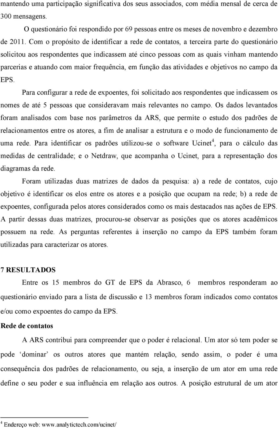 maior frequência, em função das atividades e objetivos no campo da EPS.