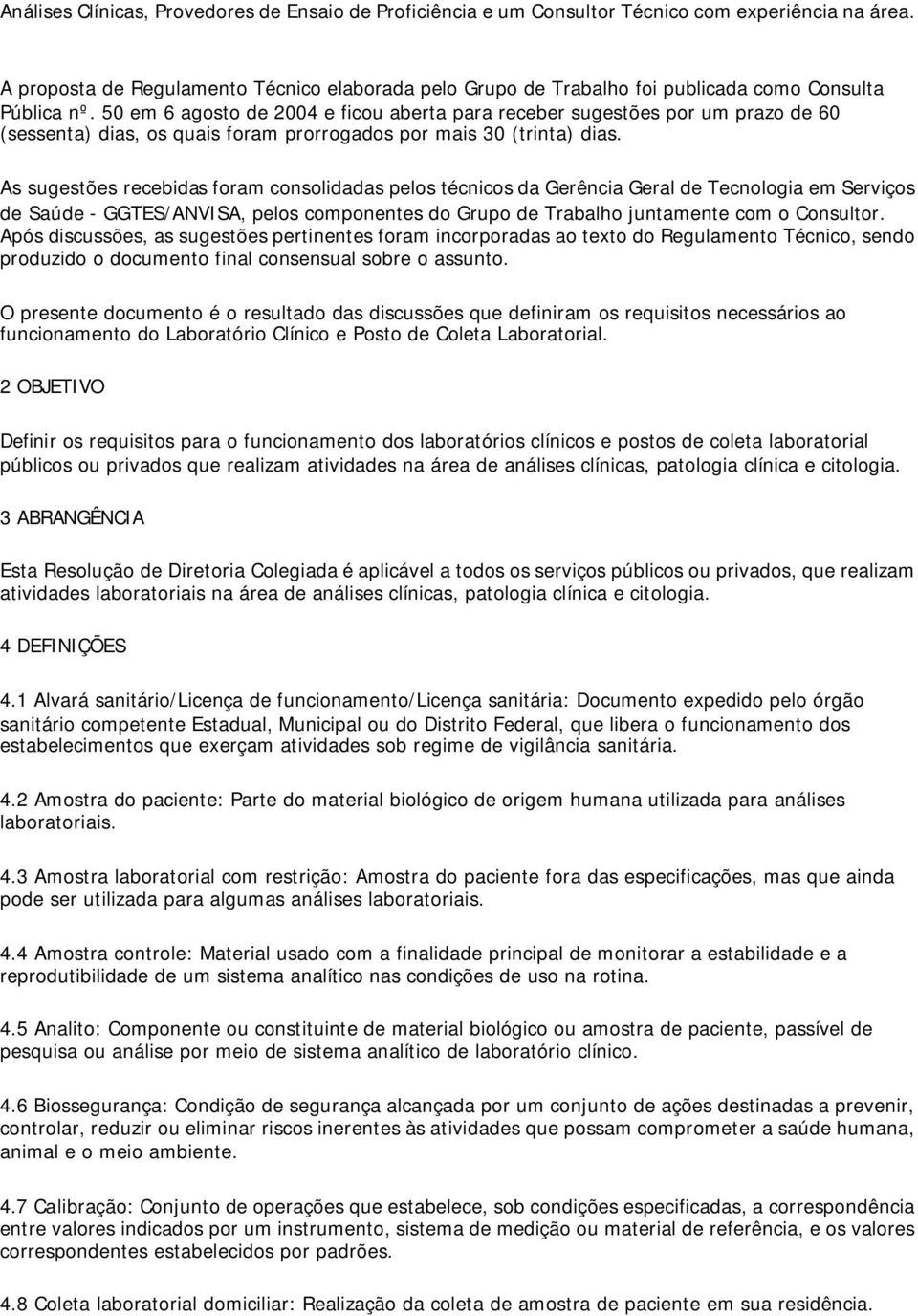 50 em 6 agosto de 2004 e ficou aberta para receber sugestões por um prazo de 60 (sessenta) dias, os quais foram prorrogados por mais 30 (trinta) dias.