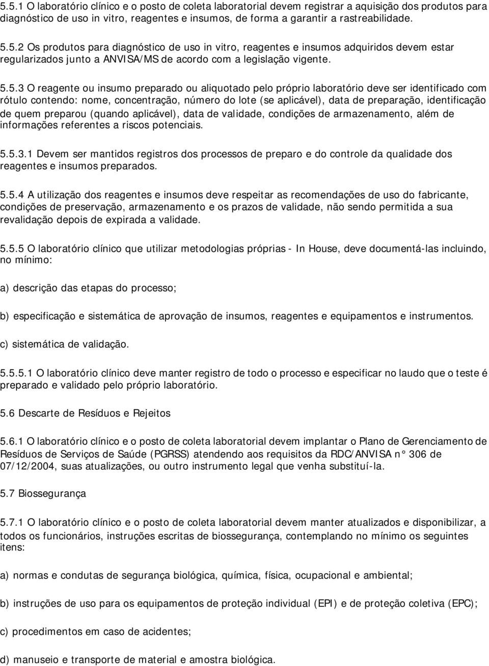 identificação de quem preparou (quando aplicável), data de validade, condições de armazenamento, além de informações referentes a riscos potenciais. 5.5.3.