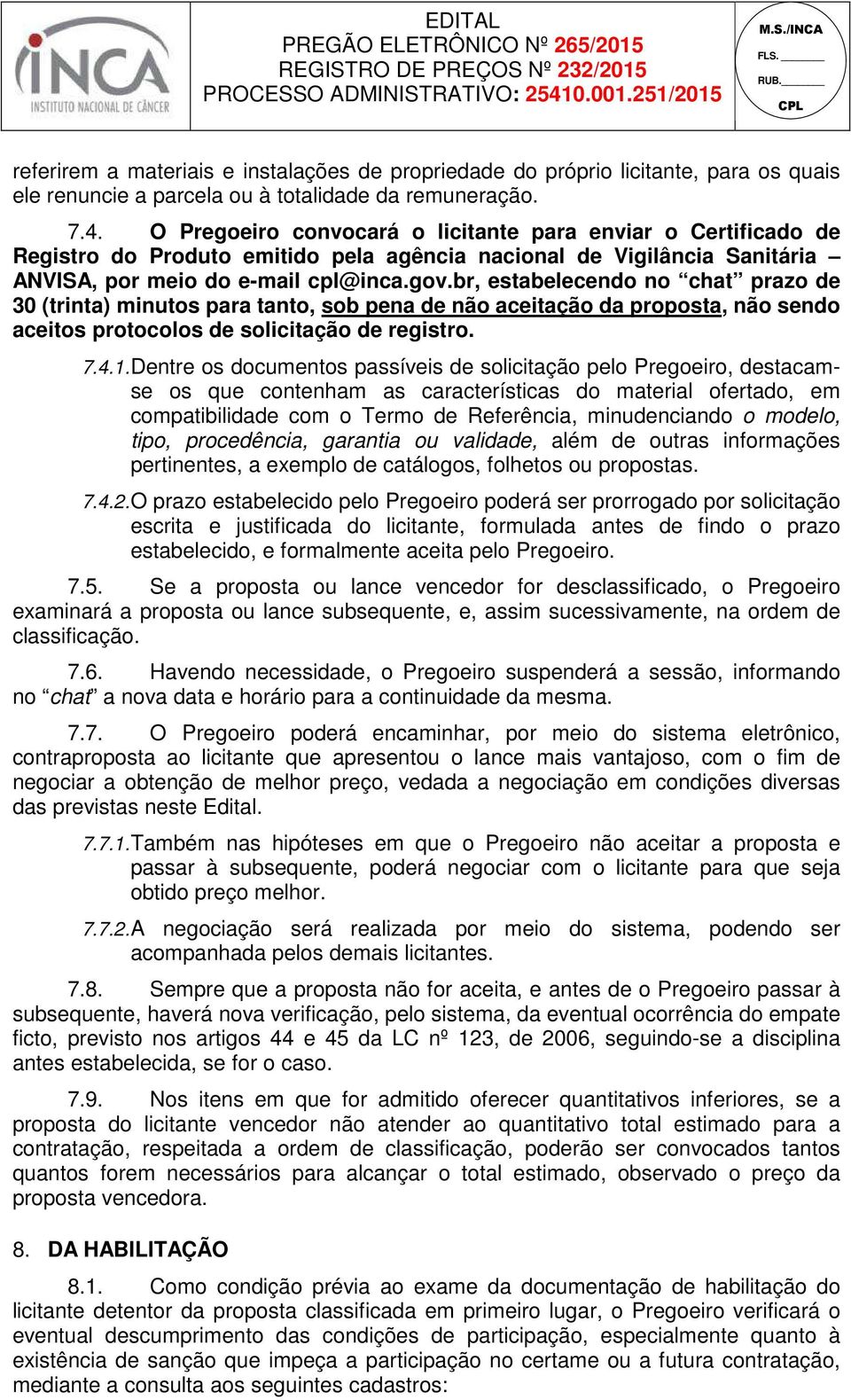 br, estabelecendo no chat prazo de 30 (trinta) minutos para tanto, sob pena de não aceitação da proposta, não sendo aceitos protocolos de solicitação de registro. 7.4.1.