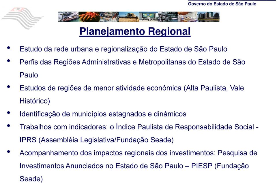 estagnados e dinâmicos Trabalhos com indicadores: o Índice Paulista de Responsabilidade Social - IPRS (Assembléia Legislativa/Fundação