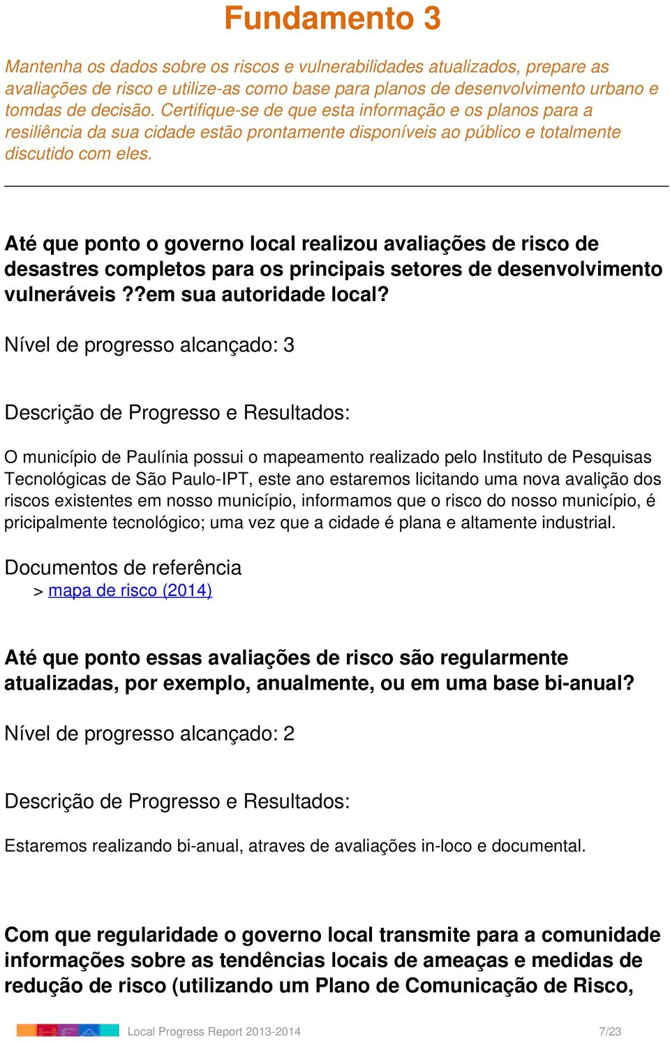 Até que ponto o governo local realizou avaliações de risco de desastres completos para os principais setores de desenvolvimento vulneráveis??em sua autoridade local?