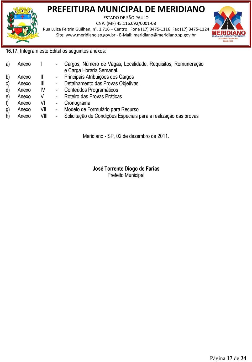 b) Anexo II - Principais Atribuições dos Cargos c) Anexo III - Detalhamento das Provas Objetivas d) Anexo IV - Conteúdos Programáticos e) Anexo V