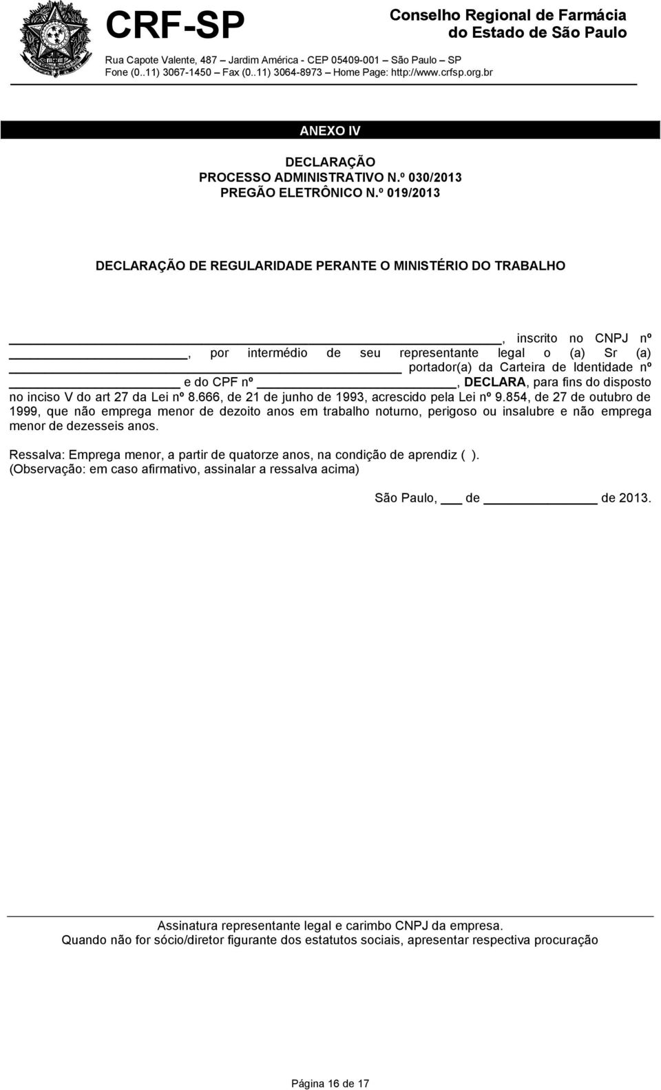 nº, DECLARA, para fins do disposto no inciso V do art 27 da Lei nº 8.666, de 21 de junho de 1993, acrescido pela Lei nº 9.