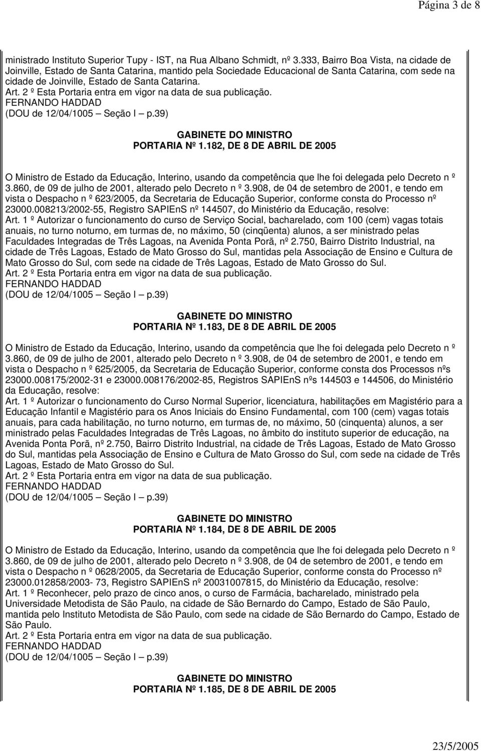 182, DE 8 DE ABRIL DE 2005 vista o Despacho n º 623/2005, da Secretaria de Educação Superior, conforme consta do Processo nº 23000.